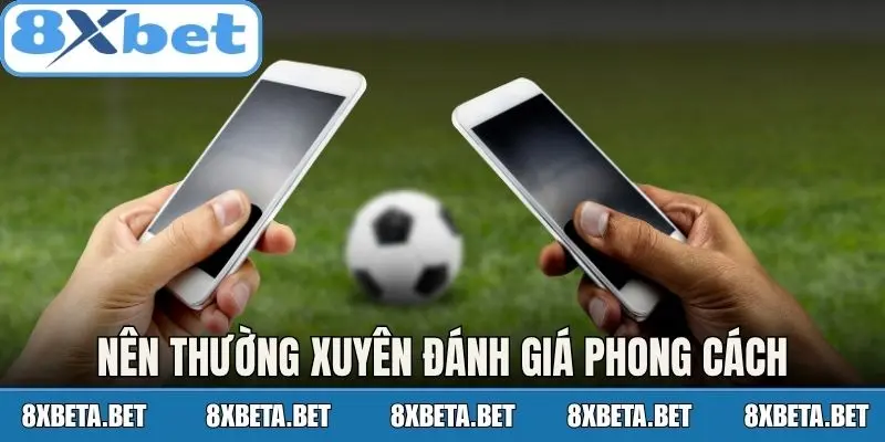 Nên thường xuyên đánh giá phong cách chiến thuật