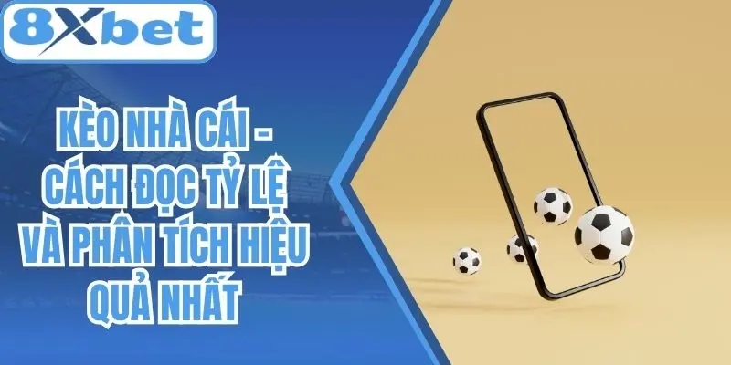 Kèo Nhà Cái - Cách Đọc Tỷ Lệ Và Phân Tích Hiệu Quả Nhất