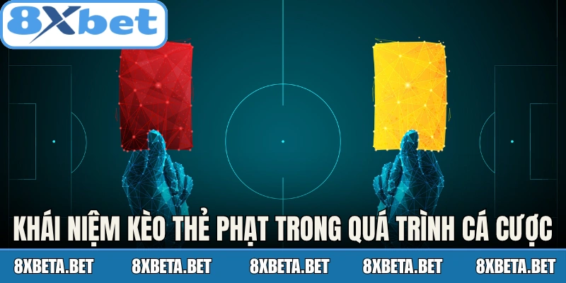 Khái niệm kèo thẻ phạt trong quá trình cá cược